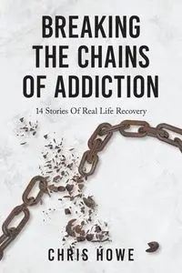 Breaking The Chains Of Addiction - Chris Howe