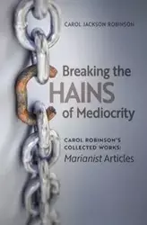 Breaking the Chains of Mediocrity - Carol Jackson Robinson