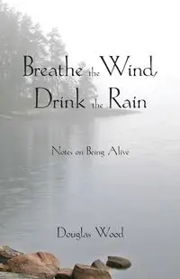 Breathe the Wind, Drink the Rain - Douglas Wood