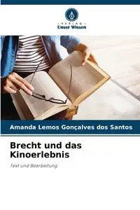 Brecht und das Kinoerlebnis - Santos Amanda Lemos Gonçalves dos