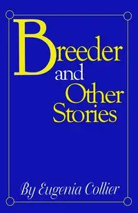 Breeder and Other Stories - Eugenia Collier