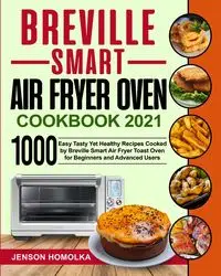 Breville Smart Air Fryer Oven Cookbook 2021 - Homolka Jenson