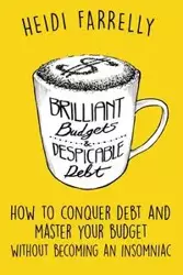 Brilliant Budgets and Despicable Debt - Heidi Farrelly