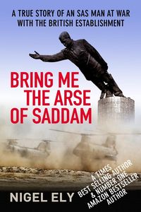 Bring Me The Arse Of Saddam - Nigel Ely