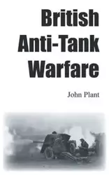 British Anti-Tank Warfare - John Plant