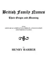 British Family Names--Their Origin and Meaning . . . - Henry Barber Rev.