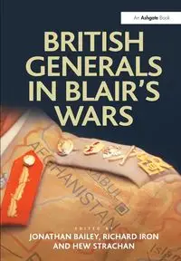 British Generals in Blair's Wars - Bailey Jonathan