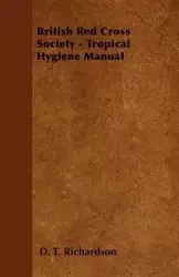 British Red Cross Society - Tropical Hygiene Manual - Richardson D. T.