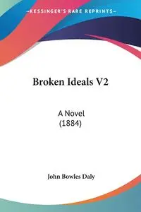 Broken Ideals V2 - John Daly Bowles