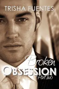 Broken Obsession - Part Two - Trisha Fuentes