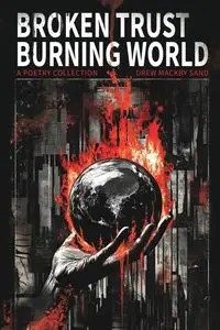 Broken Trust, Burning World - Drew Sand Mackby