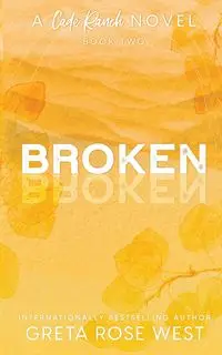 Broken - a Cade Ranch Special Edition (Book Two) - Greta Rose West