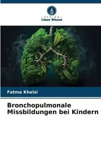 Bronchopulmonale Missbildungen bei Kindern - Khalsi Fatma