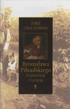 Bronisława Piłsudskiego pojedynek z losem - Jerzy Chociłowski