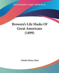 Browere's Life Masks Of Great Americans (1899) - Charles Henry Hart