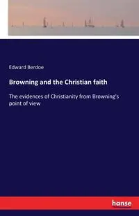 Browning and the Christian faith - Edward Berdoe