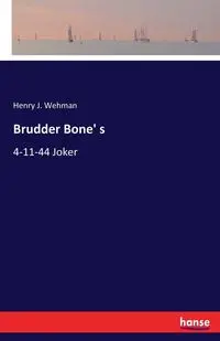 Brudder Bone' s - Henry J. Wehman