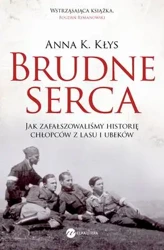 Brudne serca jak zafałszowaliśmy historię chłopców z lasu i ubeków - Anna Kłys