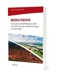 Brzegi świata. Od wydarzeń ŚDM Kraków 2016 do... - Artur Kozioł