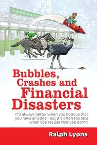 Bubbles, Crashes and Financial Disasters - Ralph Lyons