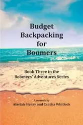 Budget Backpacking for Boomers - Henry Alastair