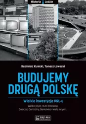 Budujemy drugą Polskę. Wielkie inwestycje PRL-u - Kazimierz Kunicki, Grzegorz Ławecki