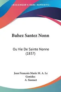 Buhez Santez Nonn - Le Jean Marie M. Gonidec Francois A.