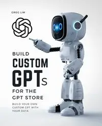 Build Custom GPTs for the GPT Store - Greg Lim