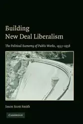 Building New Deal Liberalism - Jason Scott Smith