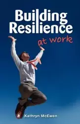 Building Resilience at Work - Kathryn McEwen