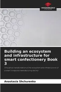 Building an ecosystem and infrastructure for smart confectionery Book 3 - Anastasia Shchurenko