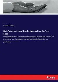 Buist's Almanac and Garden Manual for the Year 1888 - Robert Buist