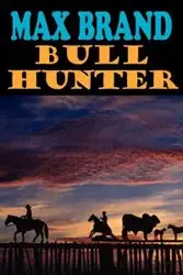 Bull Hunter - Max Brand