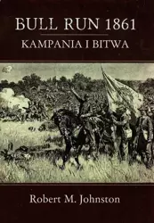 Bull Run 1861 Kampania i bitwa - Robert M. Johnston