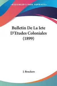 Bulletin De La Iete D'Etudes Coloniales (1899) - Beuckers J.