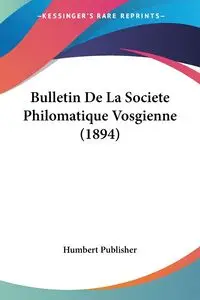 Bulletin De La Societe Philomatique Vosgienne (1894) - Humbert Publisher