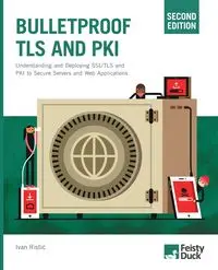 Bulletproof TLS and PKI, Second Edition - Ivan Ristic
