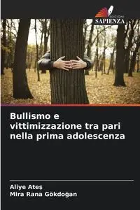 Bullismo e vittimizzazione tra pari nella prima adolescenza - Ateş Aliye