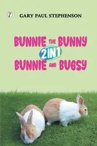 Bunnie the Bunny 2 in 1 Bunnie and Bugsy Combo Book - Gary Paul Stephenson