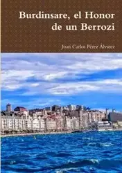 Burdinsare, el Honor de un Berrozi - Juan Carlos Pérez Álvarez