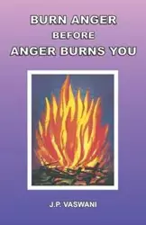 Burn Anger Before Anger Burns You - Vaswani J.P.