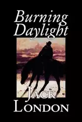 Burning Daylight by Jack London, Fiction, Classics - Jack London