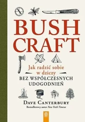 Bushcraft. Jak radzić sobie w dziczy... - Dave Canterbury