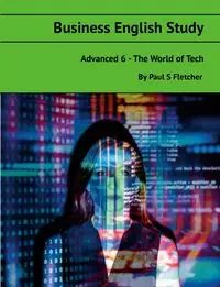 Business English Study - Advanced 6 - World of Tech - Fletcher Paul S