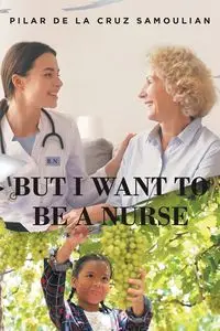 But I Want to Be a Nurse - Cruz Pilar De La Samoilian