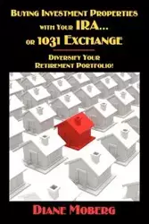 Buying Investment Properties with Your IRA...or 1031 Exchange Diversify Your Retirement Portfolio! - Diane Moberg