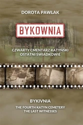 Bykownia. Czwarty Cmentarz Katyński - Dorota Pawlak