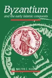 Byzantium and the Early Islamic Conquests - Kaegi Walter E. Jr.