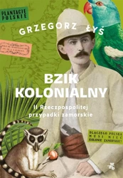 Bzik kolonialny. II Rzeczpospolitej przypadki.. - Grzegorz Łyś