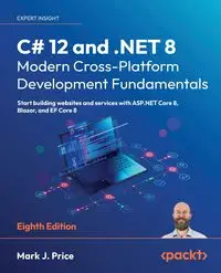 C# 12 and .NET 8 - Modern Cross-Platform Development Fundamentals - Eighth Edition - Mark J. Price